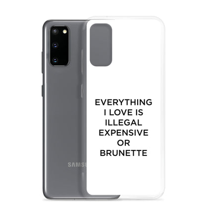 Coque Samsung Everything I love is illegal expensive or brunette - Sedurro