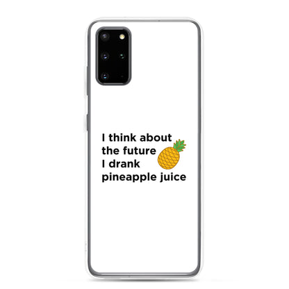 Coque Samsung I think about the future I drank pineapple juice - Sedurro