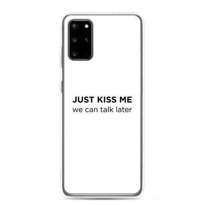 Coque Samsung Just kiss me we can talk later - Sedurro