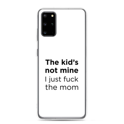 Coque Samsung The kid's not mine I just fuck the mom - Sedurro