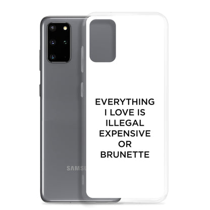 Coque Samsung Everything I love is illegal expensive or brunette - Sedurro