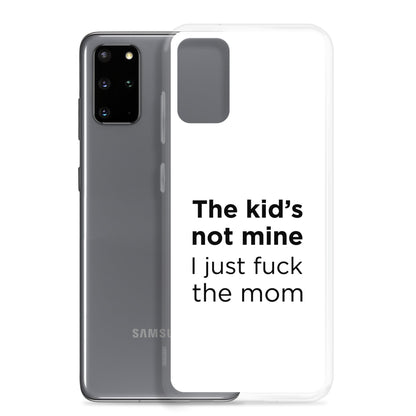 Coque Samsung The kid's not mine I just fuck the mom - Sedurro