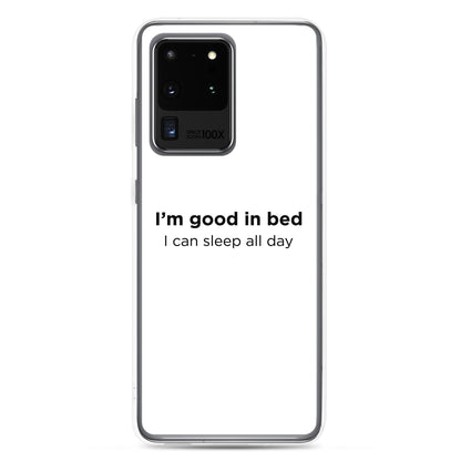 Coque Samsung I'm good in bed I can sleep all day - Sedurro