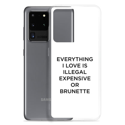 Coque Samsung Everything I love is illegal expensive or brunette - Sedurro