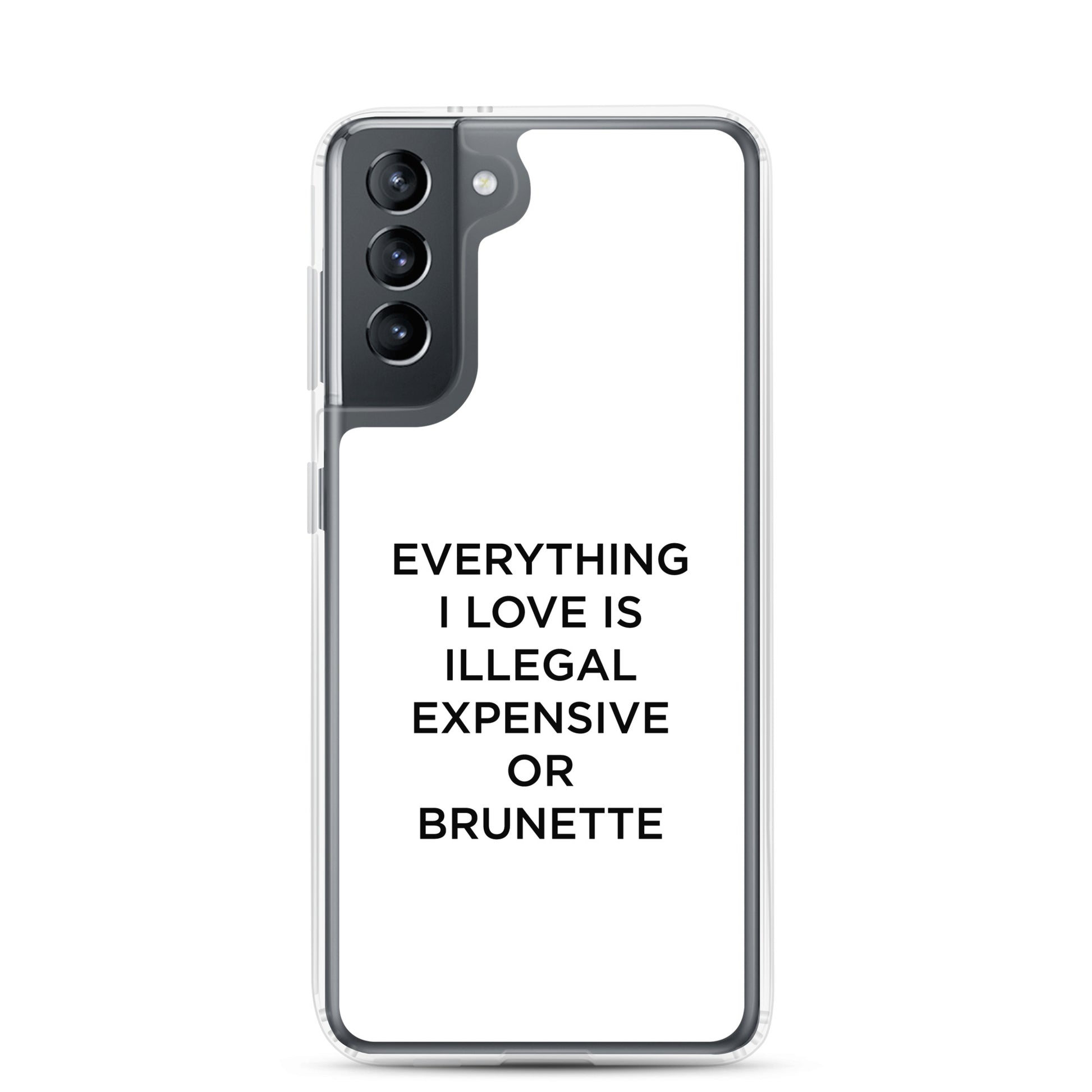 Coque Samsung Everything I love is illegal expensive or brunette - Sedurro