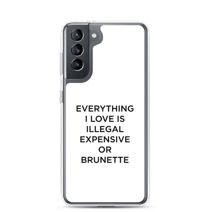 Coque Samsung Everything I love is illegal expensive or brunette - Sedurro