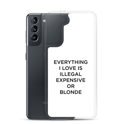 Coque Samsung Everything I love is illegal expensive or blonde - Sedurro