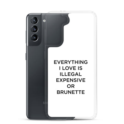 Coque Samsung Everything I love is illegal expensive or brunette - Sedurro