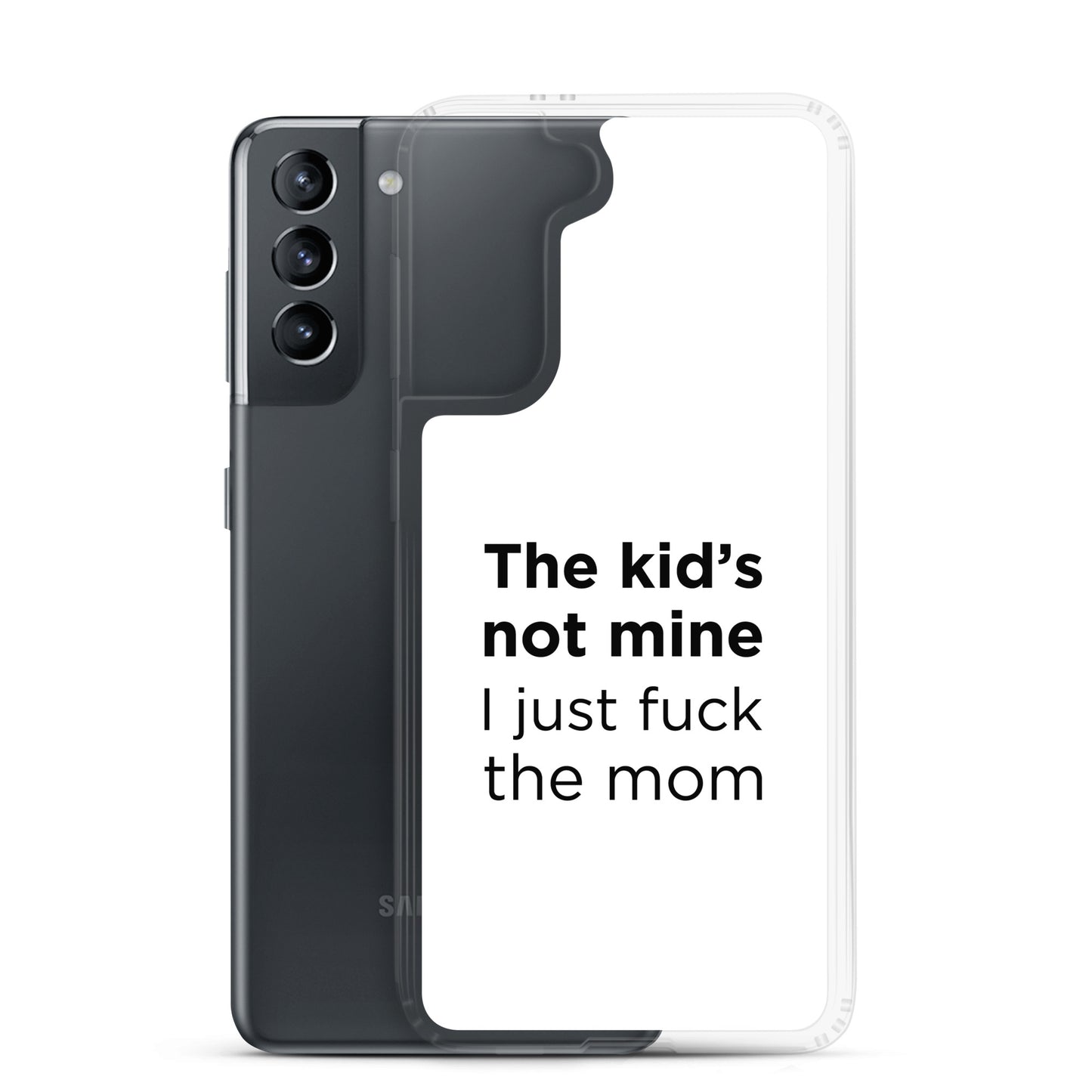 Coque Samsung The kid's not mine I just fuck the mom - Sedurro