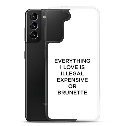 Coque Samsung Everything I love is illegal expensive or brunette - Sedurro
