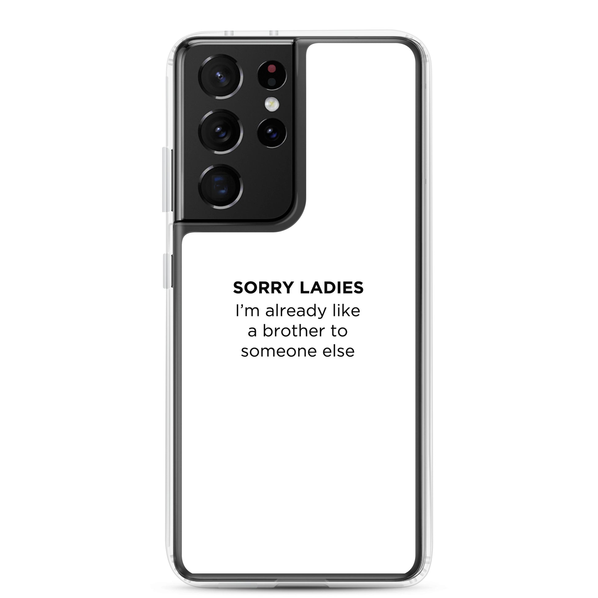 Coque Samsung Sorry ladies I'm already like a brother to someone else - Sedurro