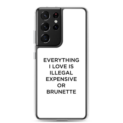 Coque Samsung Everything I love is illegal expensive or brunette - Sedurro