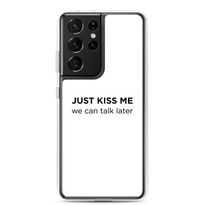 Coque Samsung Just kiss me we can talk later - Sedurro