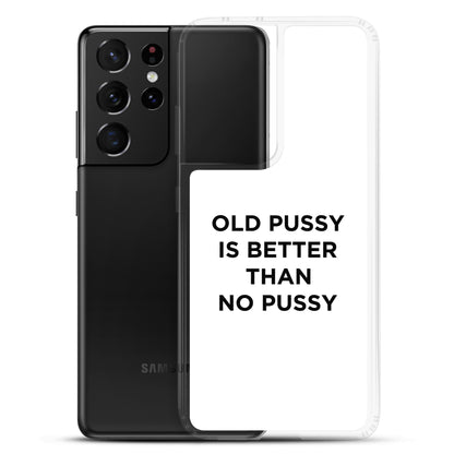 Coque Samsung Old pussy is better than no pussy - Sedurro