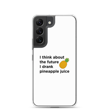Coque Samsung I think about the future I drank pineapple juice - Sedurro