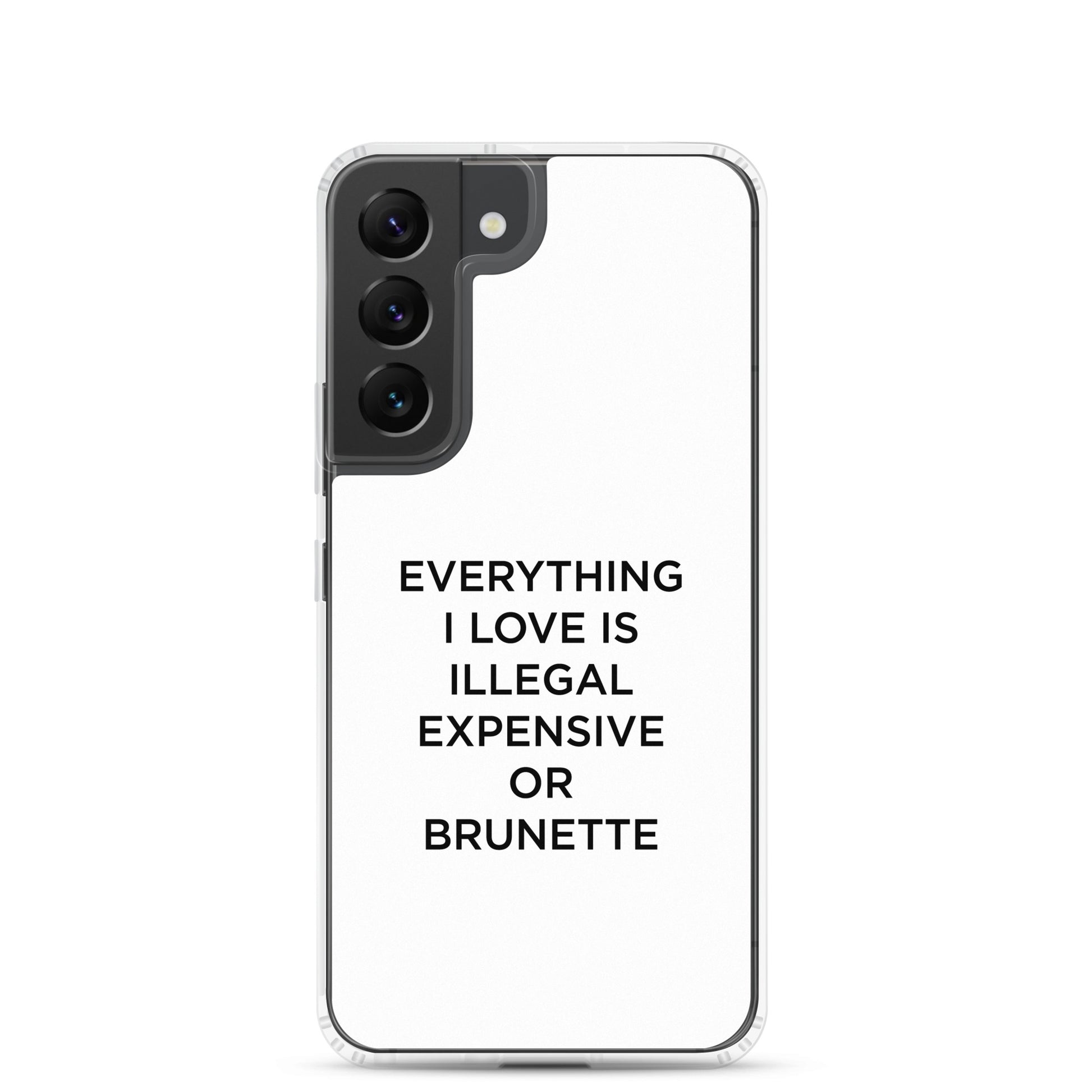 Coque Samsung Everything I love is illegal expensive or brunette - Sedurro