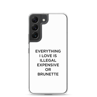 Coque Samsung Everything I love is illegal expensive or brunette - Sedurro