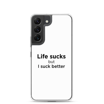 Coque Samsung Life sucks but I suck better - Sedurro