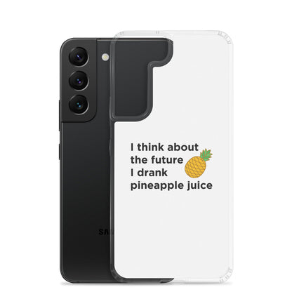 Coque Samsung I think about the future I drank pineapple juice - Sedurro