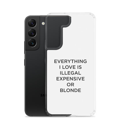 Coque Samsung Everything I love is illegal expensive or blonde - Sedurro