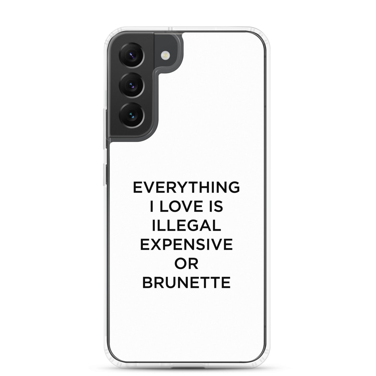Coque Samsung Everything I love is illegal expensive or brunette - Sedurro