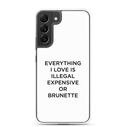 Coque Samsung Everything I love is illegal expensive or brunette - Sedurro
