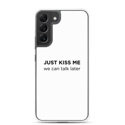 Coque Samsung Just kiss me we can talk later - Sedurro
