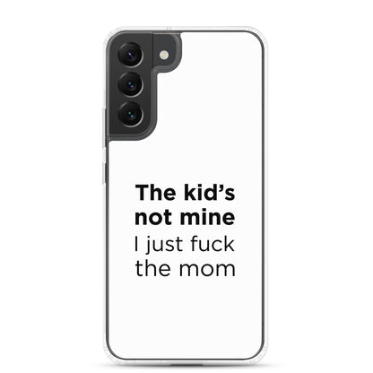 Coque Samsung The kid's not mine I just fuck the mom - Sedurro