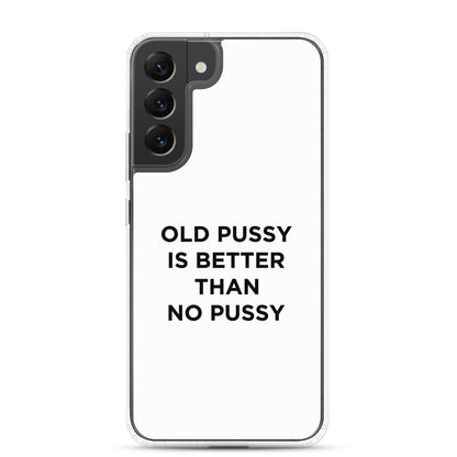 Coque Samsung Old pussy is better than no pussy - Sedurro