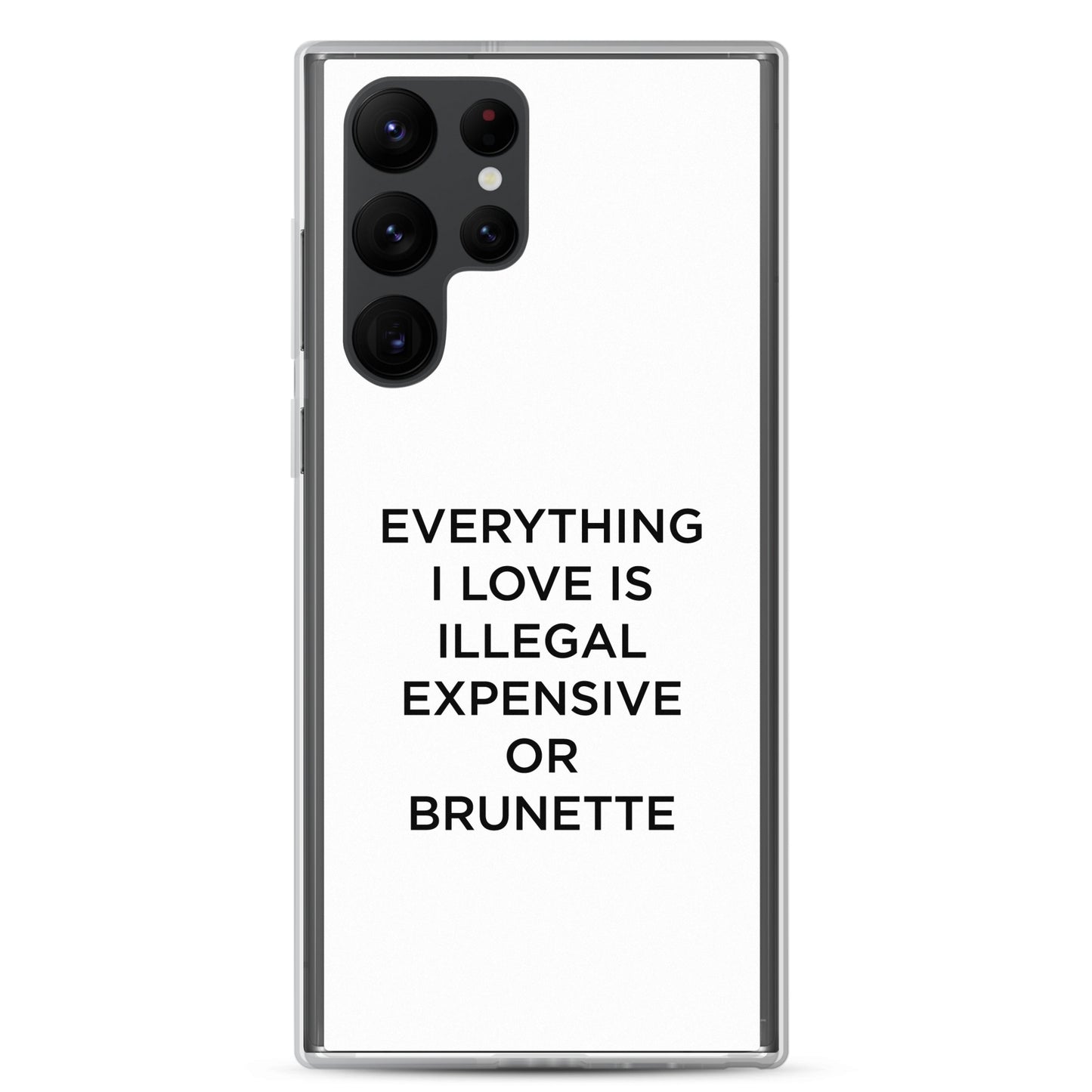 Coque Samsung Everything I love is illegal expensive or brunette - Sedurro