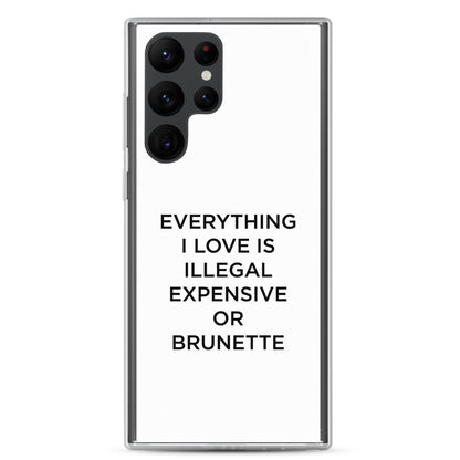 Coque Samsung Everything I love is illegal expensive or brunette - Sedurro