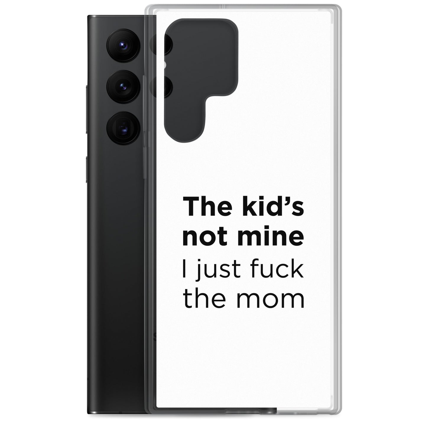 Coque Samsung The kid's not mine I just fuck the mom - Sedurro