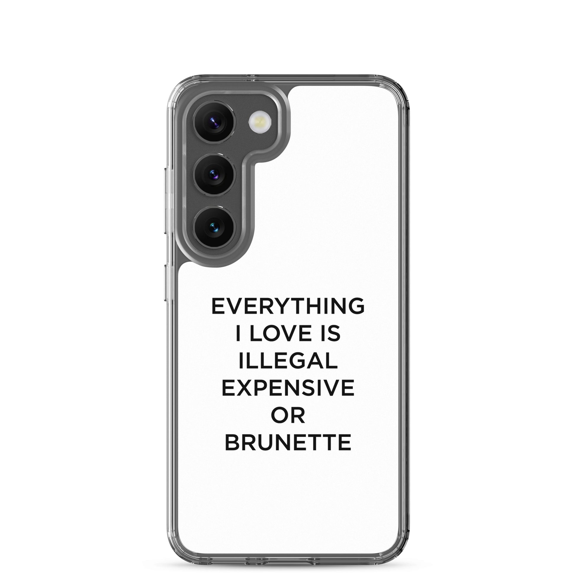 Coque Samsung Everything I love is illegal expensive or brunette - Sedurro