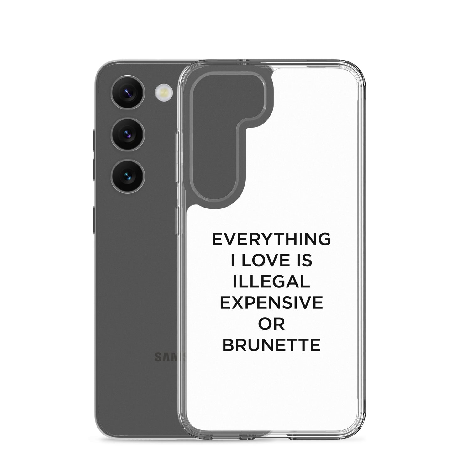 Coque Samsung Everything I love is illegal expensive or brunette - Sedurro