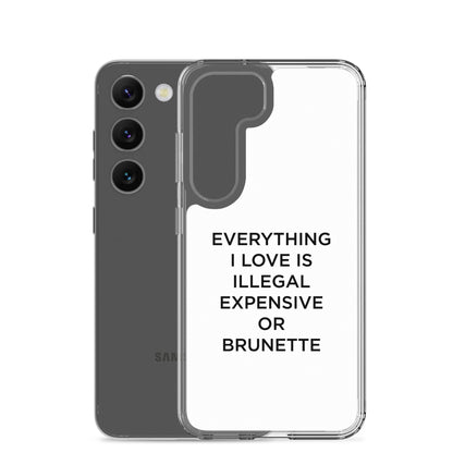 Coque Samsung Everything I love is illegal expensive or brunette - Sedurro