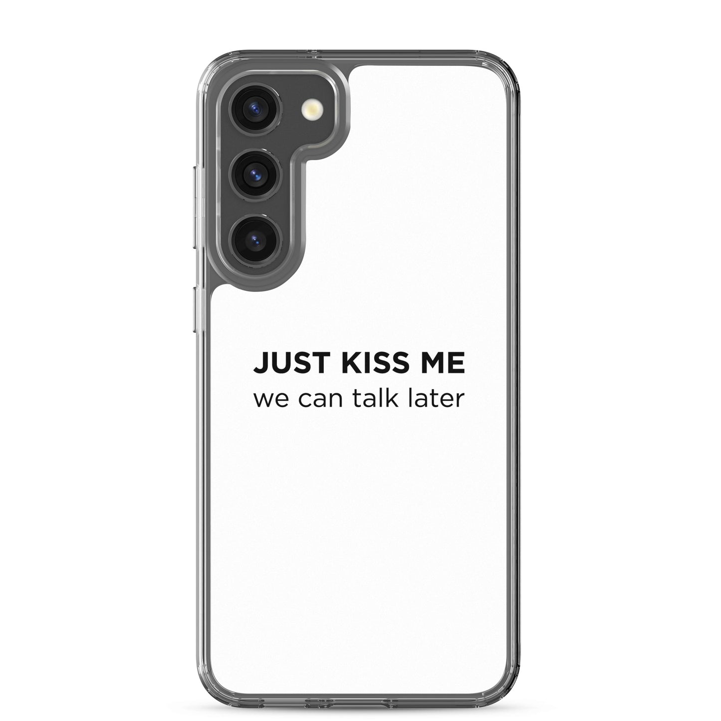 Coque Samsung Just kiss me we can talk later - Sedurro