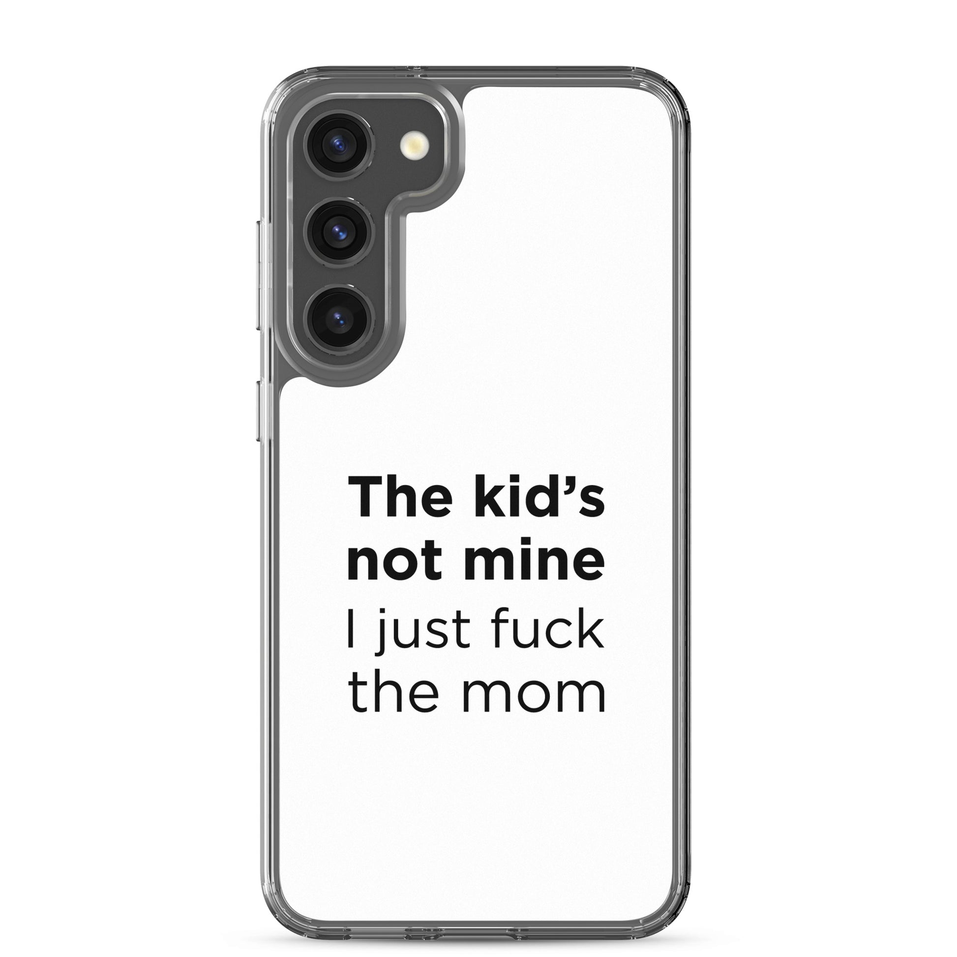 Coque Samsung The kid's not mine I just fuck the mom - Sedurro