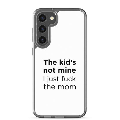 Coque Samsung The kid's not mine I just fuck the mom - Sedurro