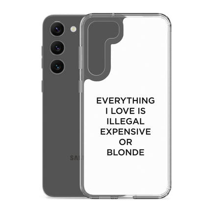 Coque Samsung Everything I love is illegal expensive or blonde - Sedurro