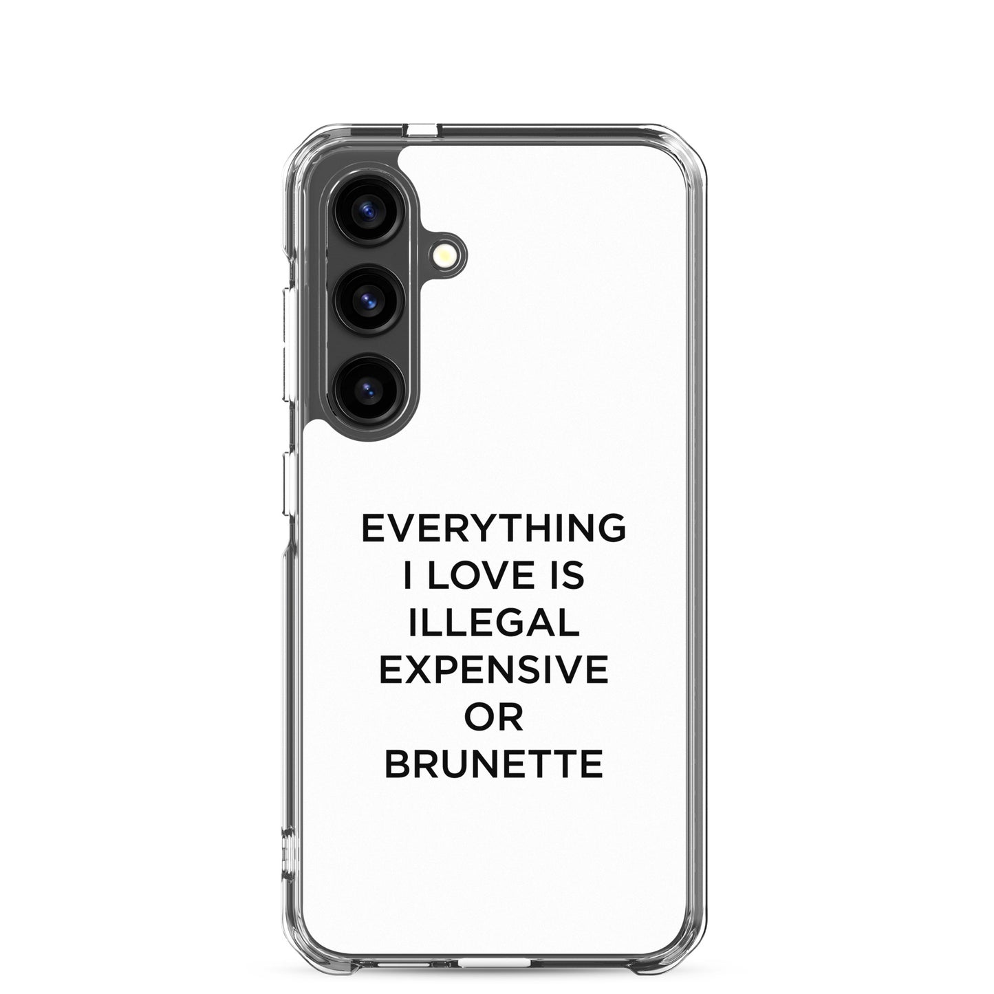 Coque Samsung Everything I love is illegal expensive or brunette - Sedurro