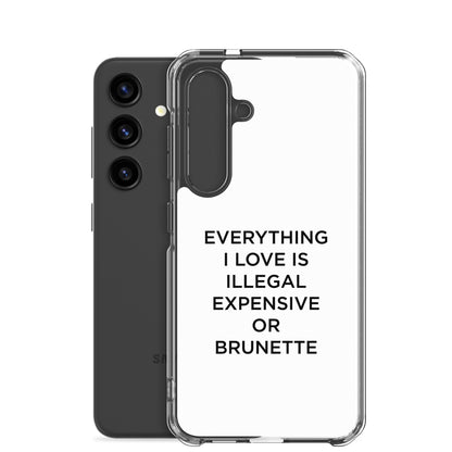 Coque Samsung Everything I love is illegal expensive or brunette - Sedurro