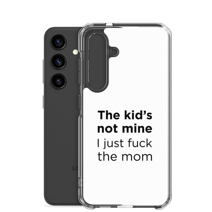 Coque Samsung The kid's not mine I just fuck the mom - Sedurro