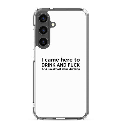 Coque Samsung I came here to drink and fuck - Sedurro