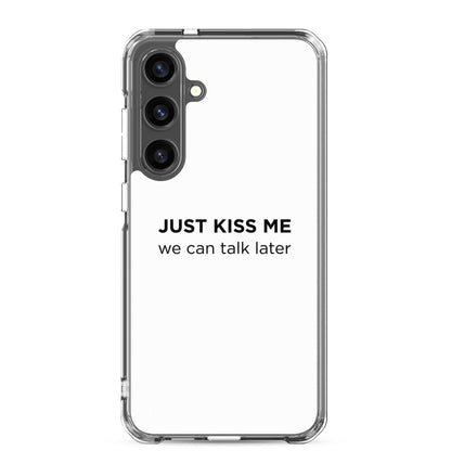 Coque Samsung Just kiss me we can talk later - Sedurro