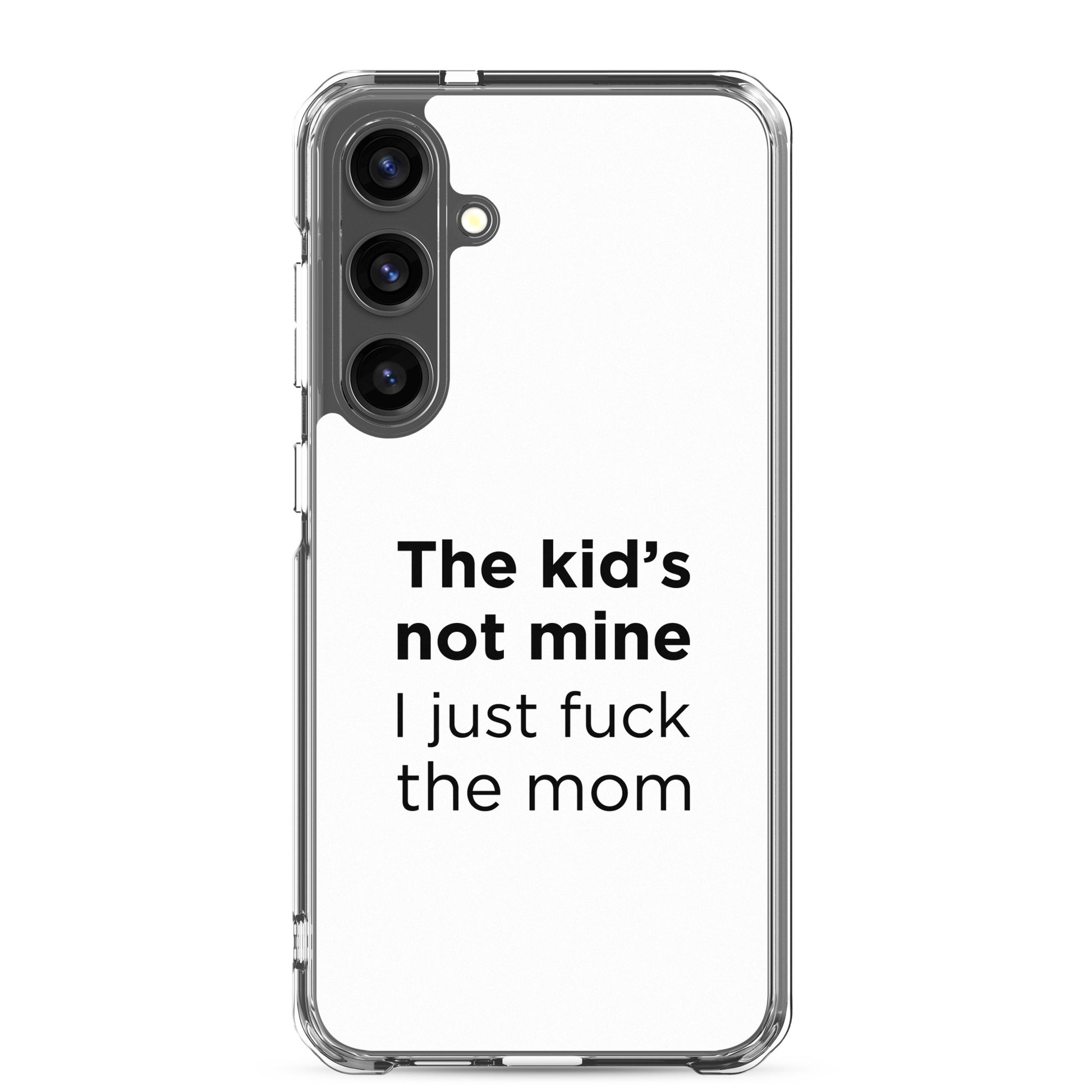 Coque Samsung The kid's not mine I just fuck the mom - Sedurro