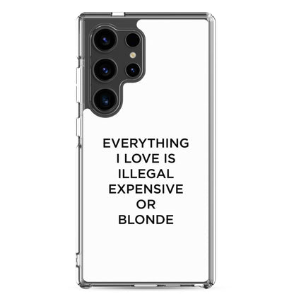 Coque Samsung Everything I love is illegal expensive or blonde - Sedurro