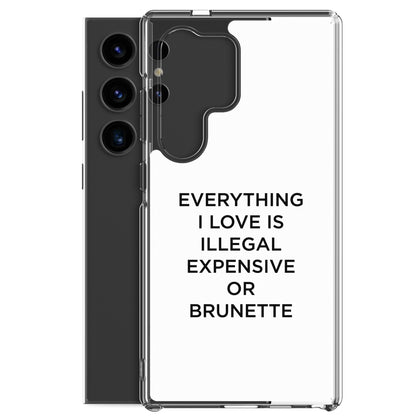 Coque Samsung Everything I love is illegal expensive or brunette - Sedurro