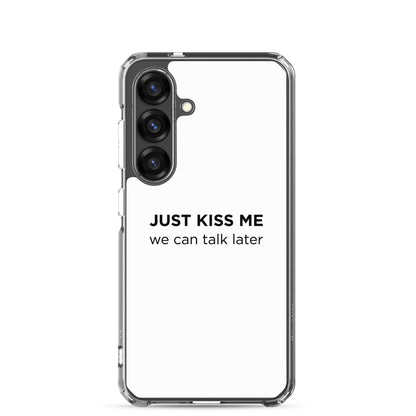 Coque Samsung Just kiss me we can talk later - Sedurro