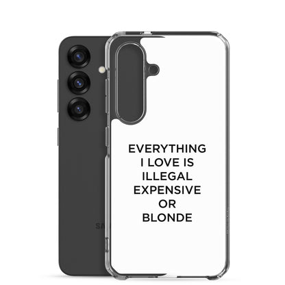 Coque Samsung Everything I love is illegal expensive or blonde - Sedurro