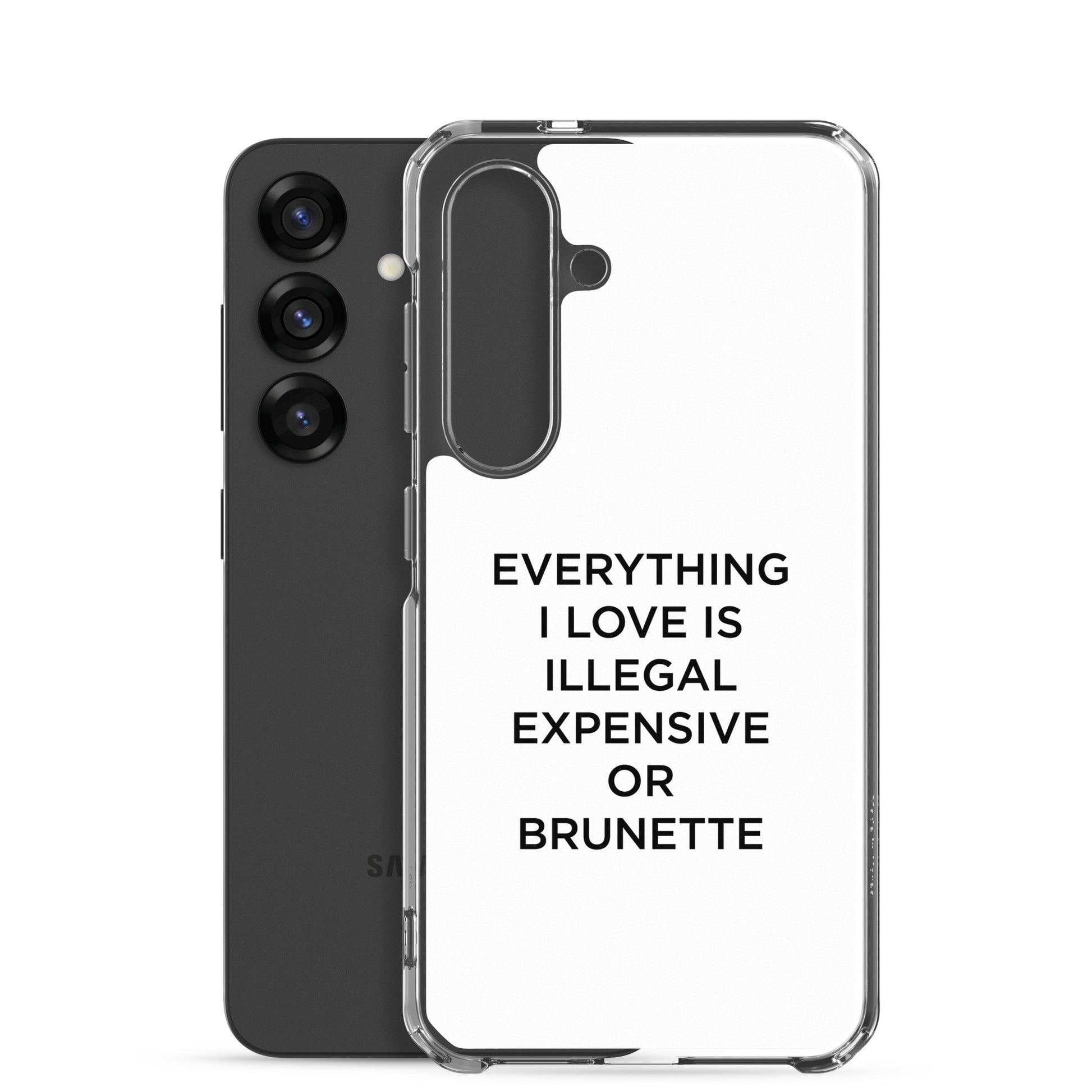 Coque Samsung Everything I love is illegal expensive or brunette - Sedurro